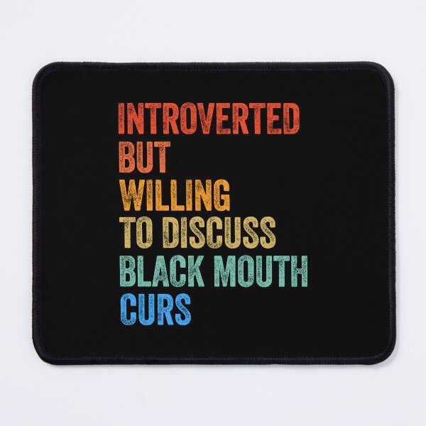 Item preview, Introverted But Willing To Discuss Black Mouth Curs Gift designed and sold by Guarddogdrive.