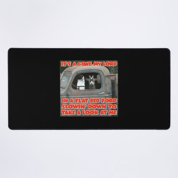 Item preview, It'S A Goat My Lord In A Flat Bed Ford Take It Easy Funny Song Lyric Meme designed and sold by Dakarothill.
