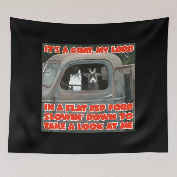Item preview, It'S A Goat My Lord In A Flat Bed Ford Take It Easy Funny Song Lyric Meme designed and sold by Dakarothill.