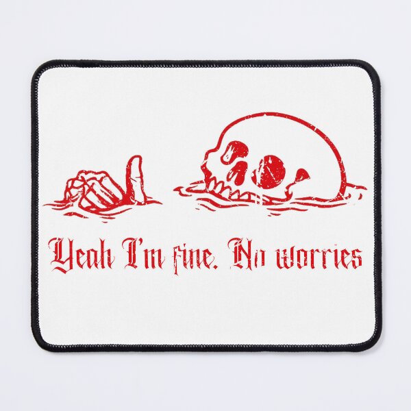 Item preview, Yeah I'm Fine, No Worries, Drowning Skull, Everything's Fine designed and sold by DopeDupes.