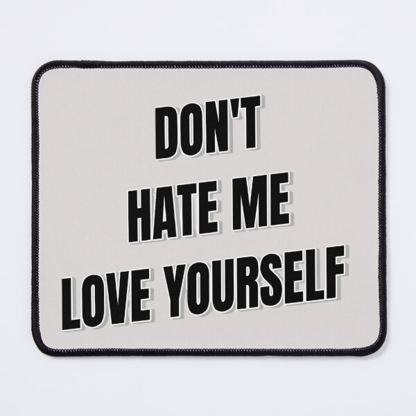 Item preview, Don't hate me love yourself designed and sold by Beehnah.