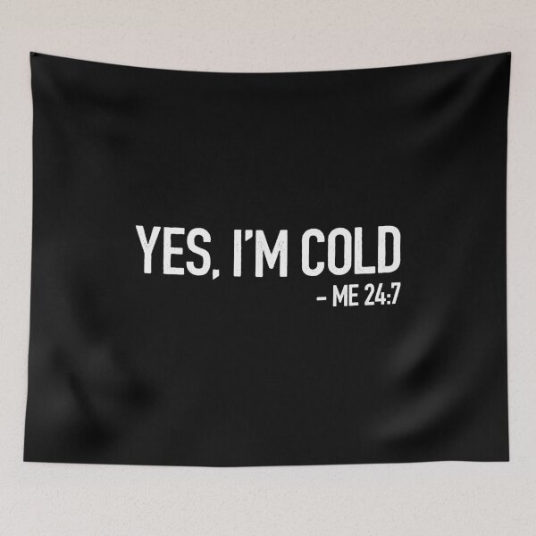 Item preview, Yes, Im Cold - Me 24 7 - Funny Saying designed and sold by kafferahelma.