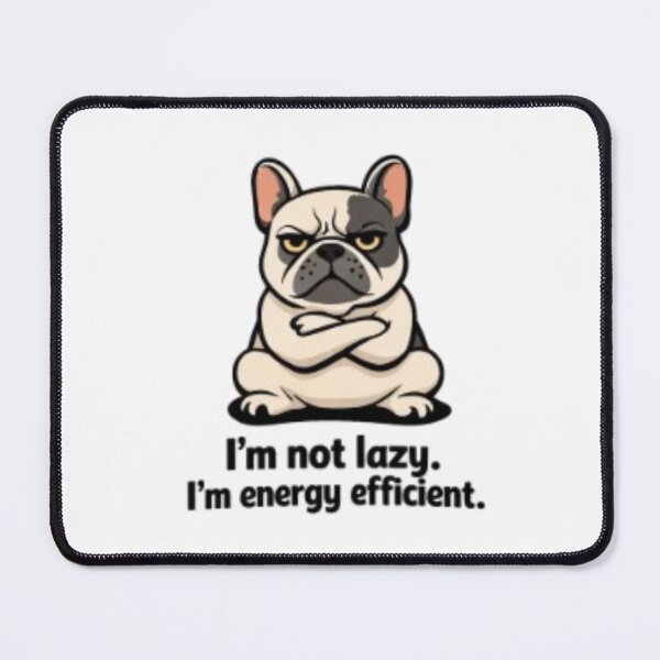 Item preview, I’m Not Lazy, I’m Energy Efficient – Grumpy Bulldog Design designed and sold by Puretrendsetter.