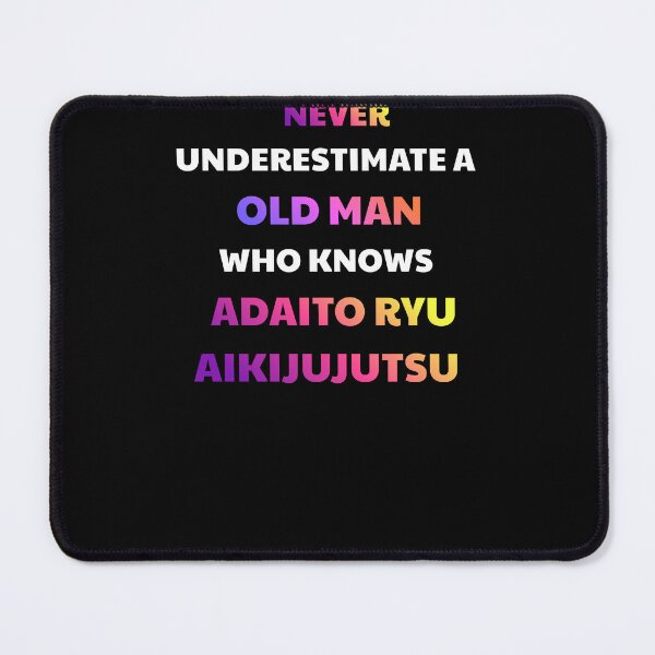 Item preview, Never Underestimate Old Man Daito Ryu Aikijujutsu designed and sold by julissa9474.