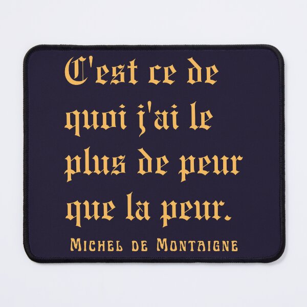 Item preview, Michel de Montaigne quote: C'est ce de quoi j'ai le plus de peur que la peur. designed and sold by artbleed.