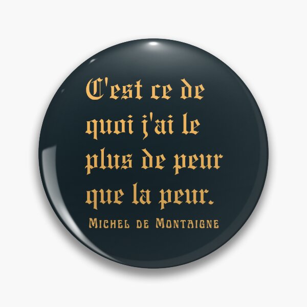 Item preview, Michel de Montaigne quote: C'est ce de quoi j'ai le plus de peur que la peur. designed and sold by artbleed.