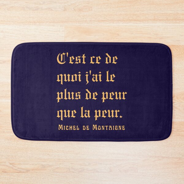 Item preview, Michel de Montaigne quote: C'est ce de quoi j'ai le plus de peur que la peur. designed and sold by artbleed.