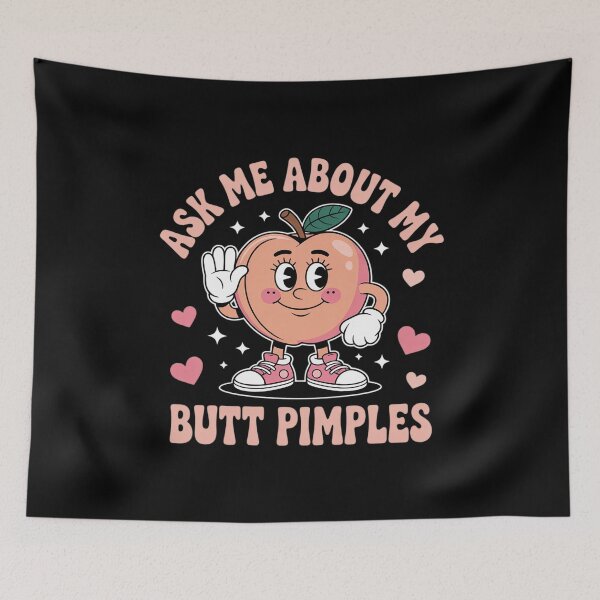 Item preview, Ask Me About My Butt Pimples Meme Humor designed and sold by joyouartArt.