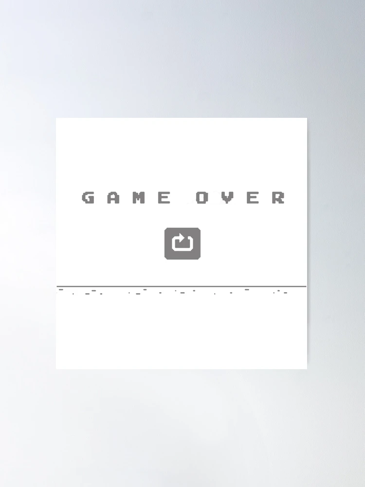 Game Over • Chrome Dino Poster for Sale by Sarchia