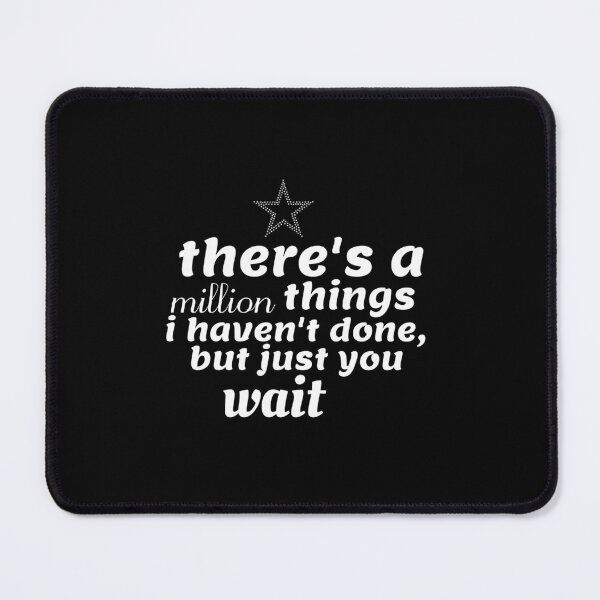 Item preview, Theres A Million Things I Havent Done But Just You Wait designed and sold by Ayman Murad.