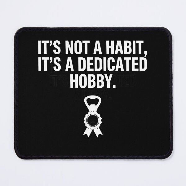 Item preview, It's Not a Habit It's a Dedicated Hobby - Funny Drinking designed and sold by TextCrew.