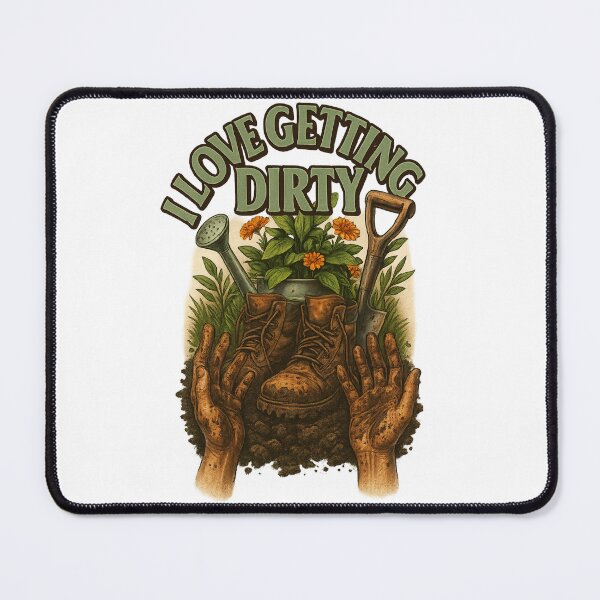 Item preview, I Love Getting Dirty – Garden Tools and Flowerbed Gag designed and sold by Places On Earth.