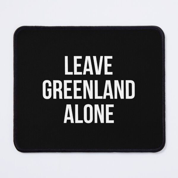 Item preview, Leave Greenland Alone Political Message designed and sold by cerima.
