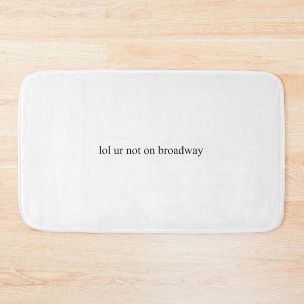 Item preview,  Lol Ur Not On Broadway designed and sold by Cvele018.