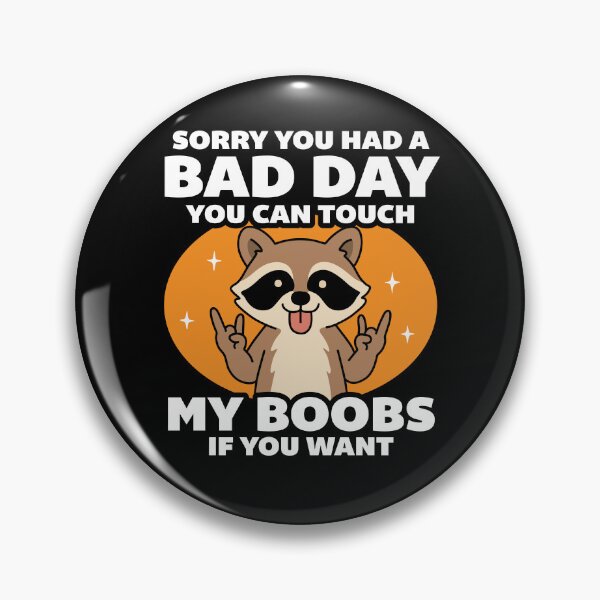 Item preview, Sorry You Had A Bad Day You Can Touch My Boobs designed and sold by NQArtist.