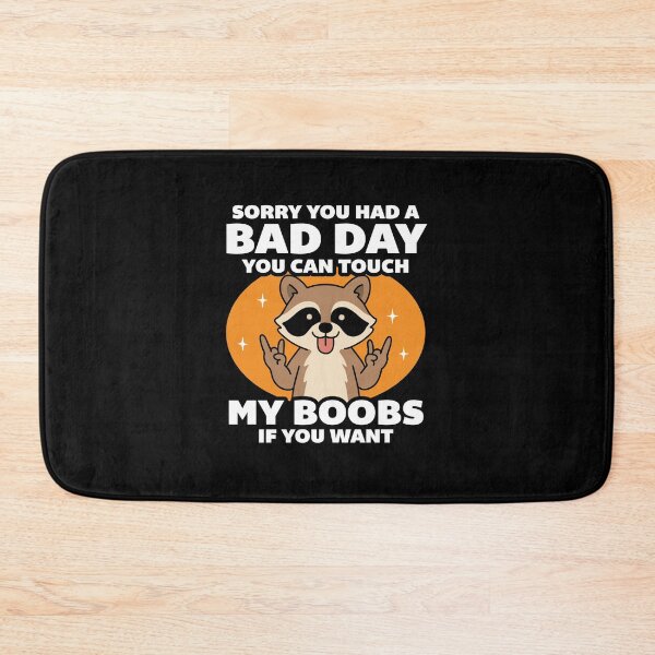 Item preview, Sorry You Had A Bad Day You Can Touch My Boobs designed and sold by NQArtist.