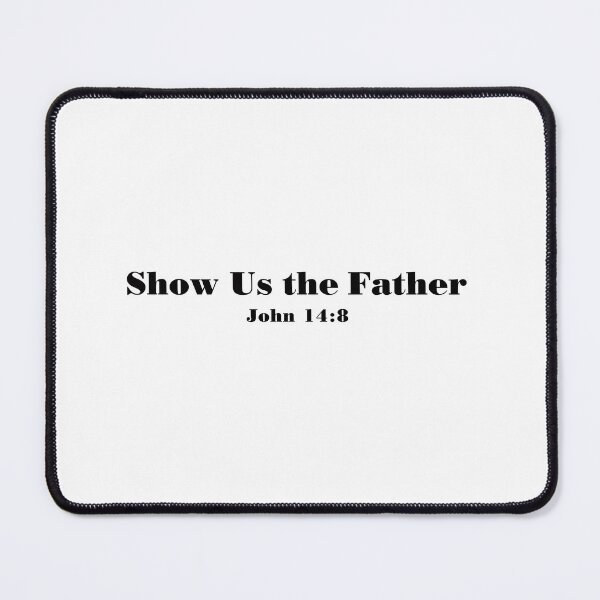 Item preview, Show Us the Father John 14:8 - Bible verse designed and sold by corbrand.