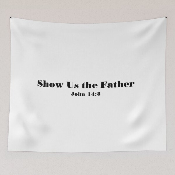 Item preview, Show Us the Father John 14:8 - Bible verse designed and sold by corbrand.