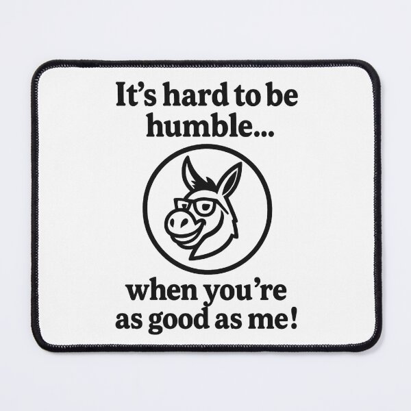 Item preview, It's hard to be humble. designed and sold by CheekyPete.