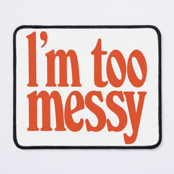 Item preview, I'm too Messy designed and sold by Brubarell.