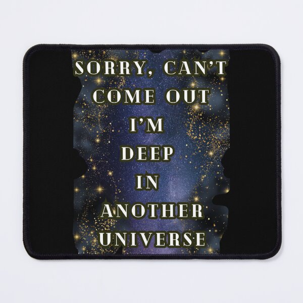 Item preview, Sorry Can't Come Out I'm Deep In Another Universe, Book Lover Fantasy Reading designed and sold by DarkRomanceMom.