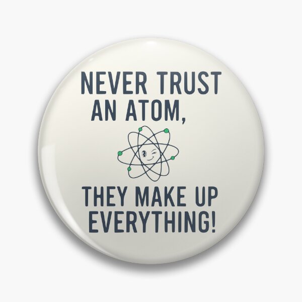 Item preview, Never Trust An Atom They Make Up Everything - Funny Science Joke designed and sold by Imaginationbeyond.