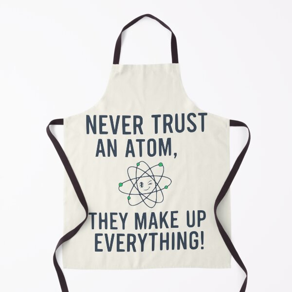 Item preview, Never Trust An Atom They Make Up Everything - Funny Science Joke designed and sold by Imaginationbeyond.
