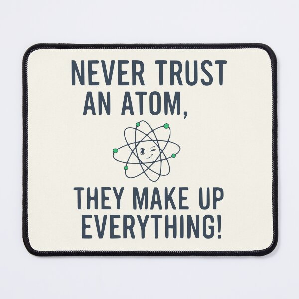 Item preview, Never Trust An Atom They Make Up Everything - Funny Science Joke designed and sold by Imaginationbeyond.