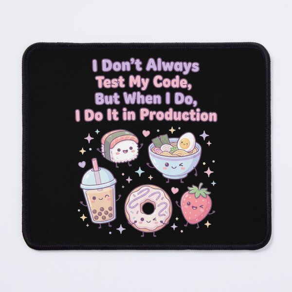Item preview, I Dont Always Test My Code Production Kawaii Food designed and sold by anass002.