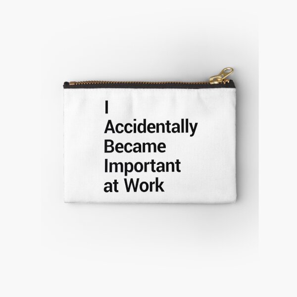 Item preview, I Accidentally Became Important At Work designed and sold by Art for Every Person.