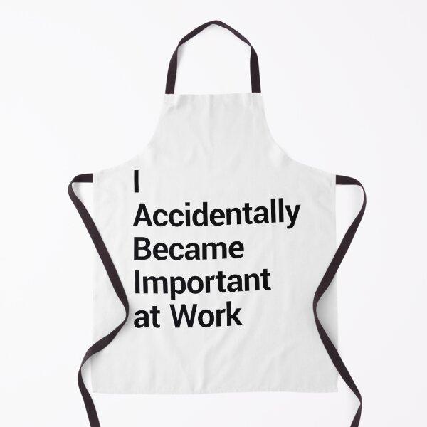 Item preview, I Accidentally Became Important At Work designed and sold by Art for Every Person.