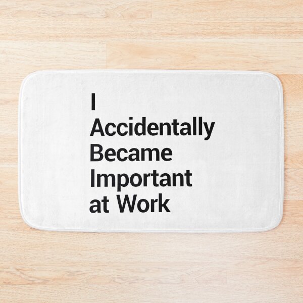 Item preview, I Accidentally Became Important At Work designed and sold by Art for Every Person.