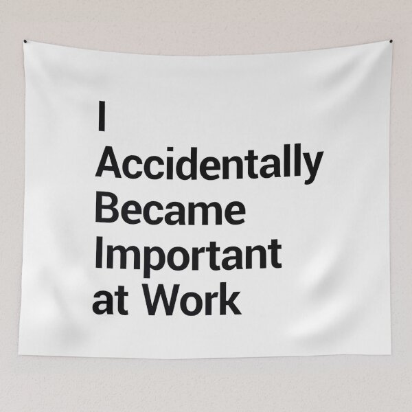 Item preview, I Accidentally Became Important At Work designed and sold by Art for Every Person.