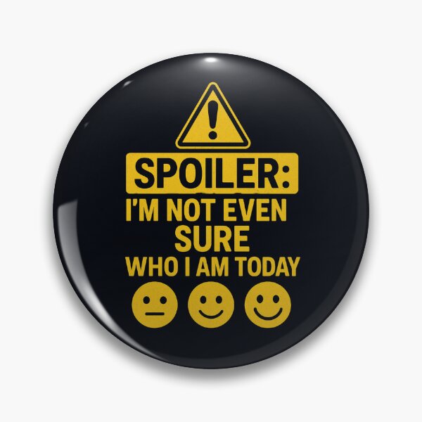 Item preview, Spoiler I’m Not Even Sure Who I Am Today – Relatable Quote Design designed and sold by PrintableHaven.