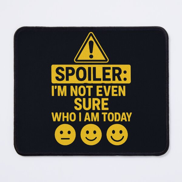 Item preview, Spoiler I’m Not Even Sure Who I Am Today – Relatable Quote Design designed and sold by PrintableHaven.