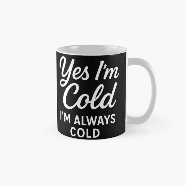 Item preview, Yes I’m Cold I’m Always Cold - Funny Winter designed and sold by ZBIFBOUETLA.
