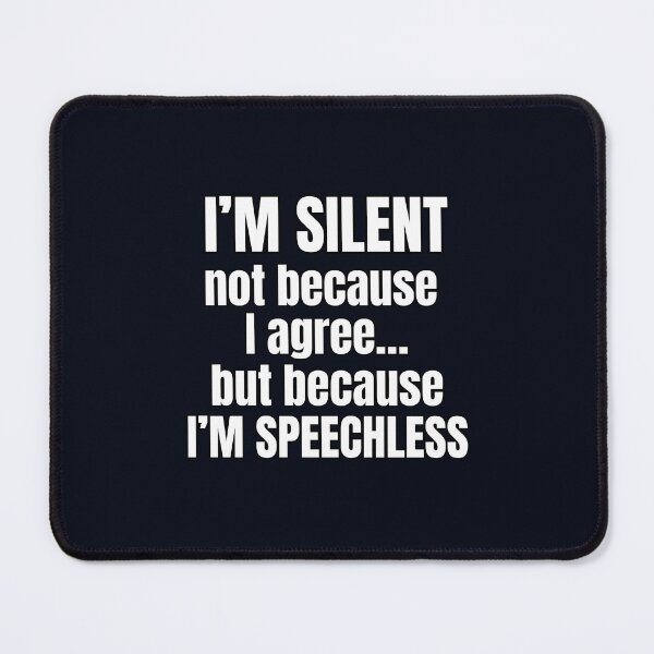 Item preview, I’m Silent Not Because I Agree – Sarcastic Quote Design designed and sold by PrintableHaven.
