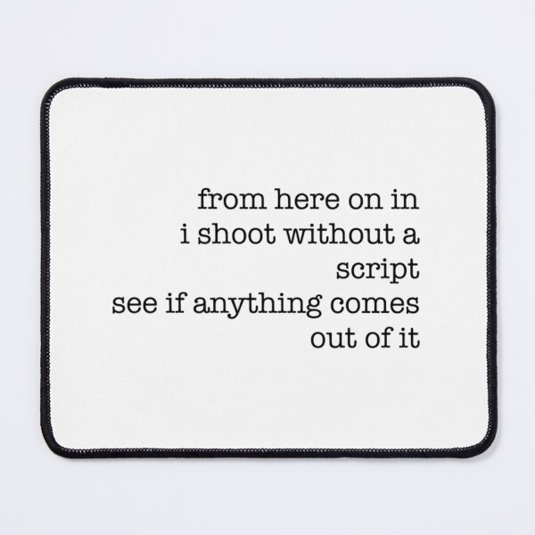 Item preview, From Here On In I Shoot Without A Script designed and sold by AlhassanMB.