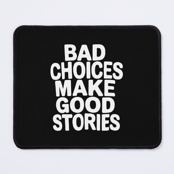 Item preview, Bad Choices Make Good Stories – Funny Quote | Sarcastic Humor Statement designed and sold by paulo silveira.