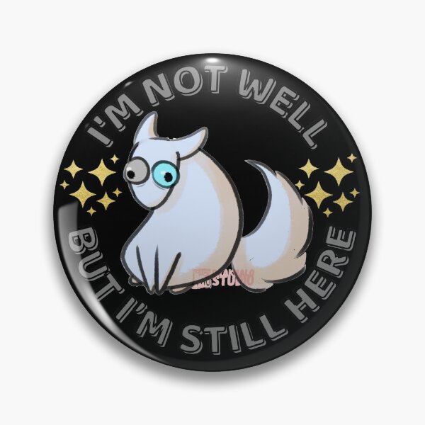 Item preview, I'm not well, but I'm still here... that specific dog (English) designed and sold by DraknaLo.