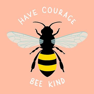 Artwork thumbnail, have courage bee kind by cloverkate