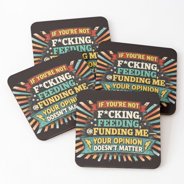 Item preview, If You’re Not F*cking, Feeding, or Funding Me — Your Opinion Doesn’t Matter designed and sold by PoliticalArtist.