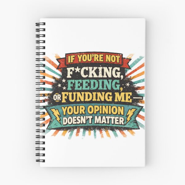 Item preview, If You’re Not F*cking, Feeding, or Funding Me — Your Opinion Doesn’t Matter designed and sold by PoliticalArtist.