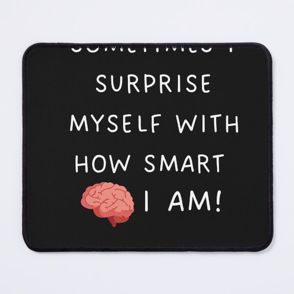 Item preview, funny quote SOMETIMES I SURPRISE MYSELF WITH HOW SMART I AM! humor designed and sold by ikramart11.