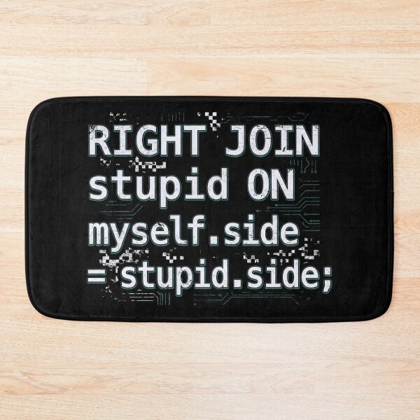 Item preview, RIGHT JOIN stupid ON myself.side = stupid.side Funny SQL Code designed and sold by Fenay Designs.