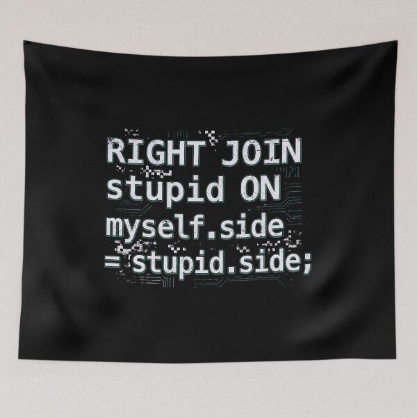 Item preview, RIGHT JOIN stupid ON myself.side = stupid.side Funny SQL Code designed and sold by Fenay Designs.