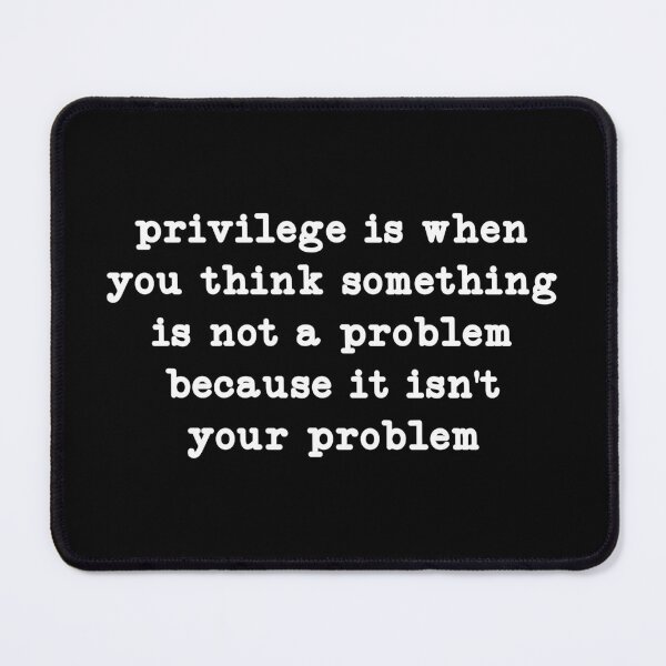 Item preview, Privilege is When You Think Something Isn't a Problem, for Women designed and sold by CloudyPress.