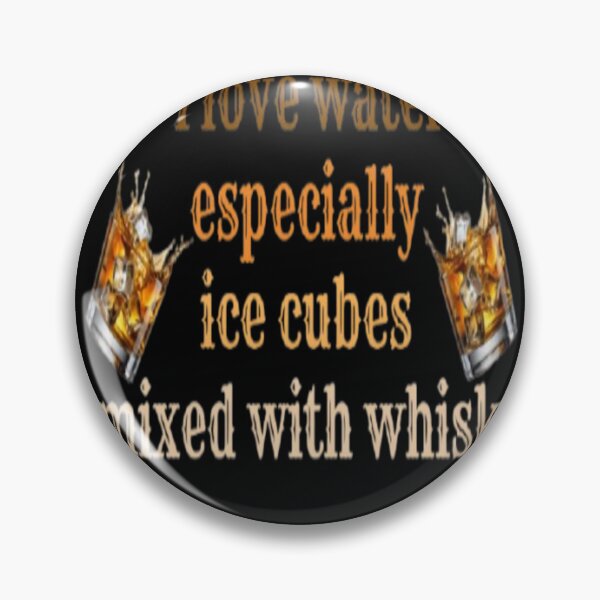 Item preview, I Love Water Especially Ice Cubes Mixed With Whisky Funny Gifts For Whisky Fanatics designed and sold by wearlyy.