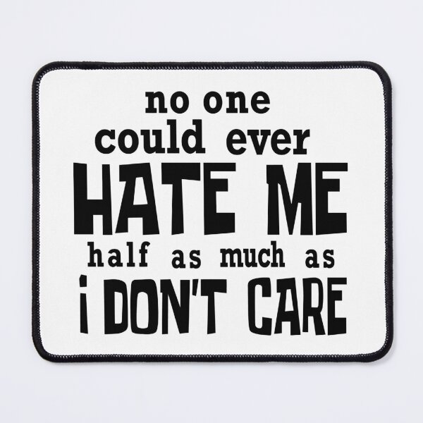 Item preview, No One Could Ever Hate Me Half As Much As I Do Not Care designed and sold by karmastore.
