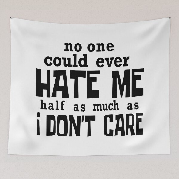 Item preview, No One Could Ever Hate Me Half As Much As I Do Not Care designed and sold by karmastore.